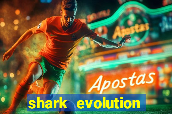 shark evolution dinheiro infinito